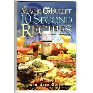 Magic Bullet 10 Second Recipes and User Guide Paperback Cookbook